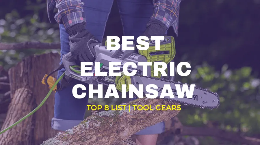 Best Electric Chainsaws - Corded Electric Chainsaws Reviewed