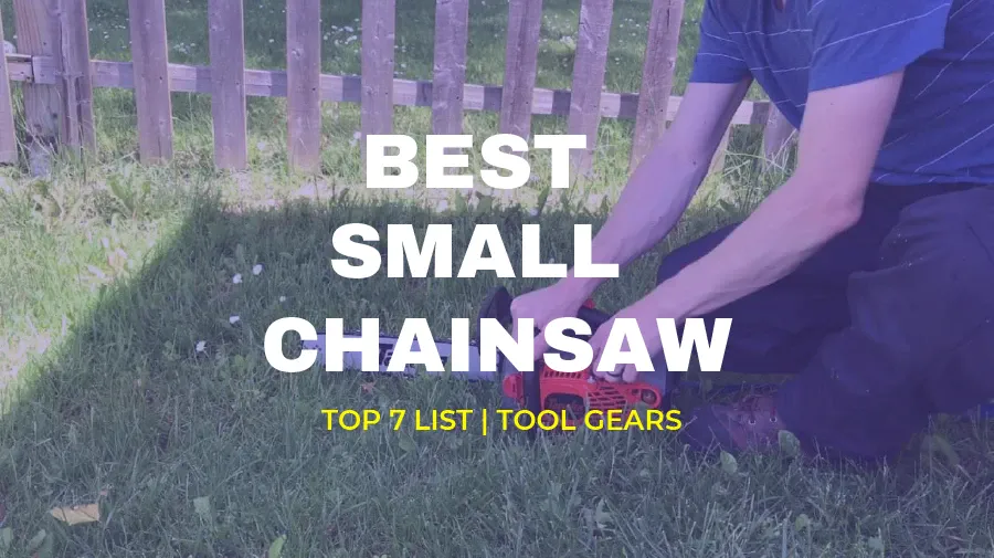 Best Small Chainsaw - Lightweight Chainsaws Reviewed