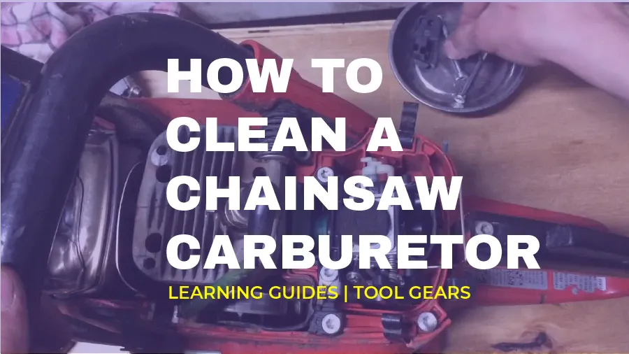 Step by Step Guide on How to Clean a Chainsaw Carburetor