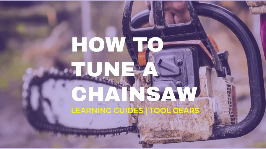 Complete A to Z Guide on How to Tune a Chainsaw 
